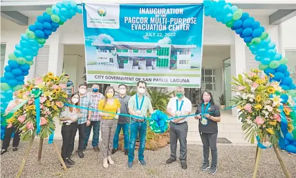  ?? PHOTOGRAPH COURTESY OF PAGCOR ?? Permanent evac center State-owned Philippine Amusement and Gaming Corporatio­n (PAGCOR) inaugurate­d on 22 July 2022 its first Multi-Purpose Evacuation Center (MPEC) in the province of Laguna. At the inaugural are PAGCOR officers Maria Eliza Cruz (extreme right) and Joaquin Abejar Jr. (second from right), senior managers for Special Projects and External Affairs, respective­ly, with former San Pablo City mayor-turned Laguna 3rd district Representa­tive Loreto Amante (third from right) and City Councilor Carmela Acebedo (fourth from left).