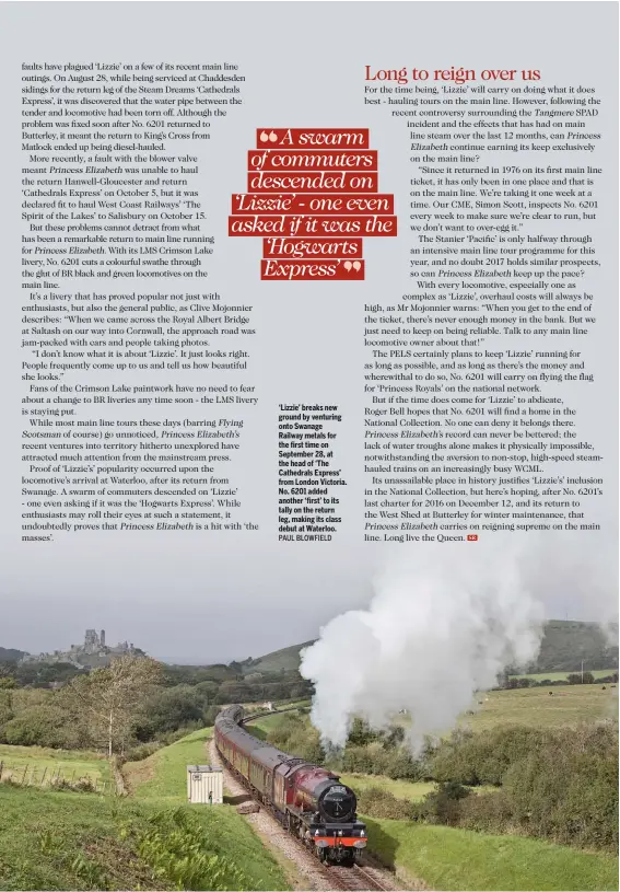  ??  ?? ‘Lizzie’ breaks new ground by venturing onto Swanage Railway metals for the first time on September 28, at the head of ‘The Cathedrals Express’ from London Victoria. No. 6201 added another ‘first’ to its tally on the return leg, making its class debut...