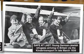  ?? ?? SAFE AT LAST: Young German-Jewish refugees arriving in Britain via the Kindertran­sport in late March 1939