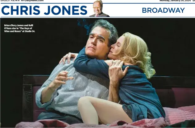  ?? ?? Brian d’Arcy James and Kelli O’Hara star in “The Days of Wine and Roses” at Studio 54.