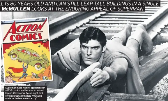  ??  ?? Superman made his first appearance in a 1938 comic – and became an instant legend. Christophe­r Reeve, right, took on the persona in the late 1970s and made us ‘believe a man can fly’
