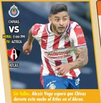  ??  ?? Sin fallas. Alexis Vega espera que Chivas derrote esta noche al Atlas en el Akron.