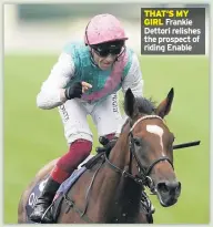  ??  ?? THAT’S MY GIRL Frankie Dettori relishes the prospect of riding Enable