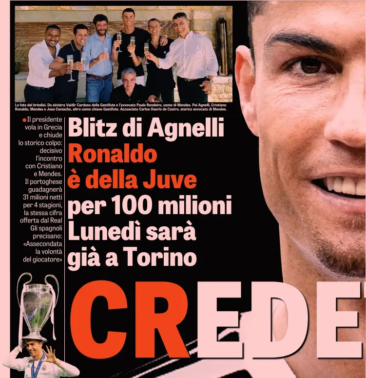  ??  ?? La foto del brindisi. Da sinistra Valdir Cardoso della Gestifute e l’avvocato Paulo Rendeiro, uomo di Mendes. Poi Agnelli, Cristiano Ronaldo, Mendes e Joao Camacho, altro uomo chiave Gestifute. Accosciato Carlos Osorio de Castro, storico avvocato di Mendes.