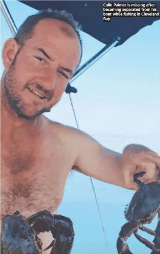  ?? ?? Colin Palmer is missing after becoming separated from his boat while fishing in Cleveland Bay.