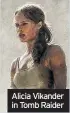  ??  ?? Alicia Vikander in Tomb Raider