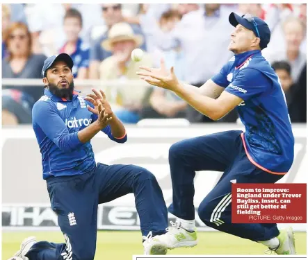  ?? PICTURE: Getty Images ?? Room to improve: England under Trevor Bayliss, inset, can still get better at fielding