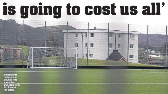  ??  ?? ■
Residents believe the council has scored an own goal with its plans for the pitch.