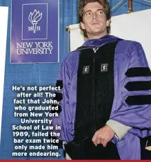  ??  ?? He’s not perfect after all! The fact that John, who graduated from New York University School of Law in 1989, failed the bar exam twice only made him more endearing.