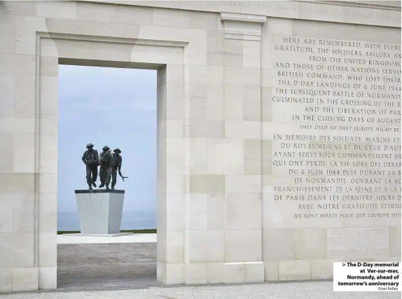  ?? Kiran Ridley ?? > The D-Day memorial at Ver-sur-mer, Normandy, ahead of tomorrow’s anniversar­y