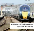  ??  ?? Rail electrific­ation never reached Swansea.