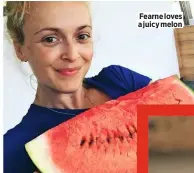  ??  ?? Fearne loves a juicy melon