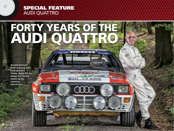  ??  ?? Harald Demuth with a Group B A2 rally quattro today. Aged 69, he keeps his fitness levels up by running marathons.