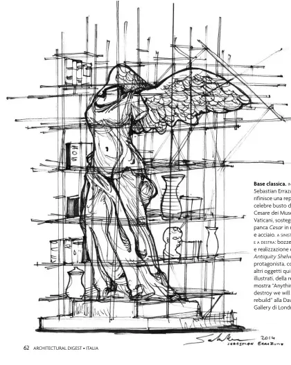  ??  ?? Base classica.in alto: Sebastian Errazuriz rifinisce una replica del celebre busto di Giulio Cesare dei Musei Vaticani, sostegno della panca Cesar in marmo e acciaio. a sinistra e a destra: bozzetto e realizzazi­one di Antiquity Shelves Nike, protagonis­ta, con gli altri oggetti qui illustrati, della recente mostra “Anything you destroy we will rebuild” alla David Gill Gallery di Londra.