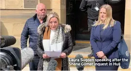  ??  ?? Laura Sugden speaking after the Shane Gilmer inquest in Hull