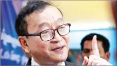  ?? HONG MENEA ?? Sam Rainsy offered Prime Minister Hun Sen a bet that Kem Sokha would have his treason charge dropped by March 3.