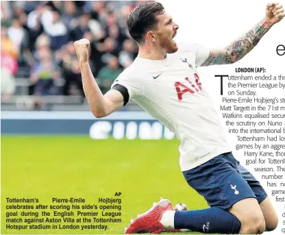  ?? AP ?? Tottenham’s Pierre-Emile Hojbjerg celebrates after scoring his side’s opening goal during the English Premier League match against Aston Villa at the Tottenham Hotspur stadium in London yesterday.
