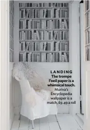  ??  ?? LANDING The trompe l’oeil paper is a whimsical touch. Muriva’s Encycloped­ia wallpaper is a match, £9.49 a roll