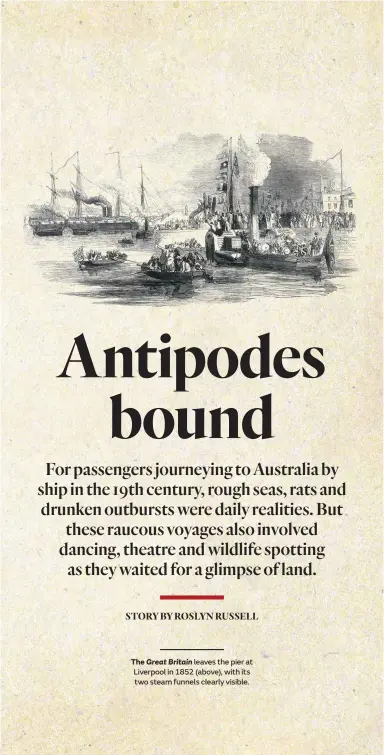  ??  ?? The Great Britain leaves the pier at Liverpool in 1852 (above), with its two steam funnels clearly visible.