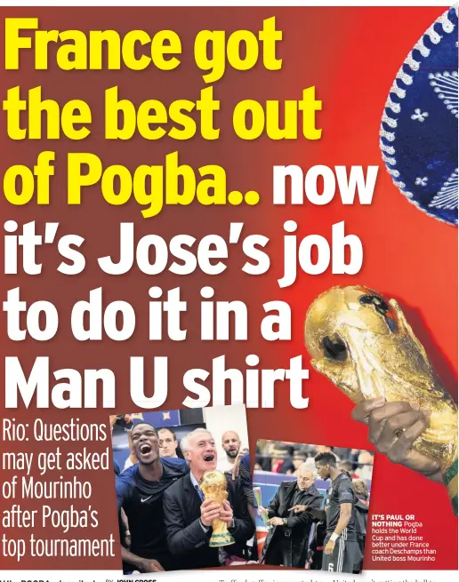  ??  ?? IT’S PAUL OR NOTHING Pogba holds the World Cup and has done better under France coach Deschamps than United boss Mourinho