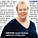  ?? ?? SWITCH: Isobel Mullady opted for a lump sum