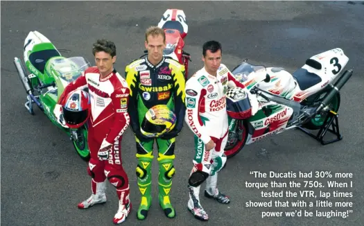  ??  ?? ABOVE: Three of the best superbike riders of the 1990s: Carl Fogarty, Scott Russell and Aaron Slight.