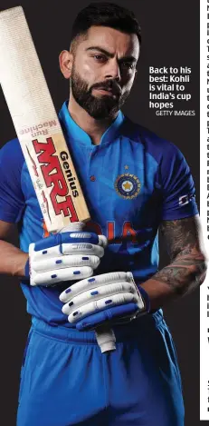  ?? GETTY IMAGES ?? Back to his best: Kohli is vital to India’s cup hopes