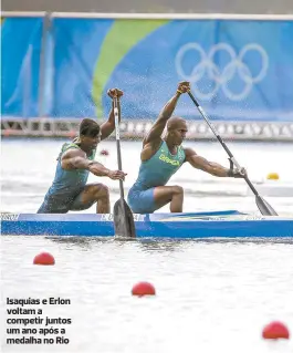  ??  ?? Isaquias e Erlon voltam a competir juntos um ano após a medalha no Rio