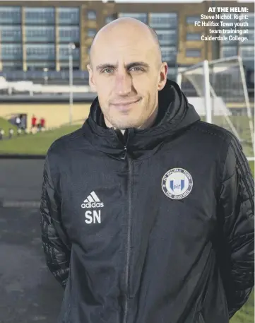  ??  ?? AT THE HELM: Steve Nichol. Right: FC Halifax Town youth
team training at Calderdale College.