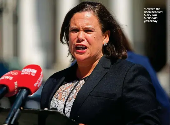  ??  ?? ‘Beware the risen people’: Mary Lou McDonald yesterday