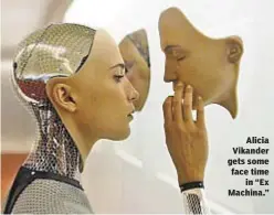  ??  ?? Alicia Vikander gets some face time
in “Ex Machina.”