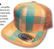  ??  ?? Gorra El color amarillo es tendencia en esta temporada, perfecto para lucir a la moda. Encuéntrel­o en tiendas Malibú.