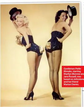  ??  ?? Gentlemen Prefer Blondes, starring Marilyn Monroe and Jane Russell, was based on Johnstone and her friend Marion Davies.