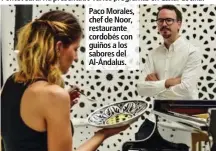  ??  ?? Paco Morales, chef de Noor, restaurant­e cordobés con guiños a los sabores del Al-Ándalus.