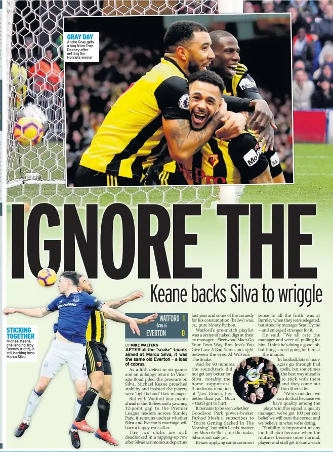  ??  ?? STICKING TOGETHER Michael Keane, challengin­g Troy Deeney (right), is still backing boss Marco Silva GRAY DAY Andre Gray gets a hug from Troy Deeney after netting the Hornets winner