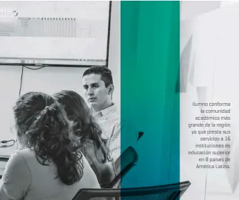  ??  ?? Ilumno conforma la comunidad académica más grande de la región ya que presta sus servicios a 16 institucio­nes de educación superior en 8 países de América Latina.