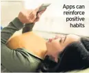  ??  ?? Apps can reinforce positive habits