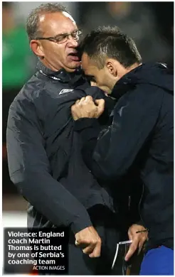  ?? ACTION IMAGES ?? Violence: England coach Martin Thomas is butted by one of Serbia’s coaching team