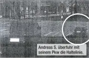  ??  ?? Andreas S. überfuhr mit seinem Pkw die Haltelinie.