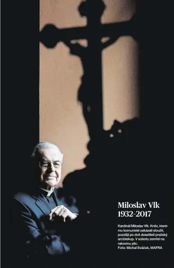  ?? Foto: Michal Sváček, MAFRA ?? Miloslav Vlk 1932–2017 Kardinál Miloslav Vlk. Kněz, kterému komunisté zakázali sloužit, později po dvě desetiletí pražský arcibiskup. V sobotu zemřel na rakovinu plic.