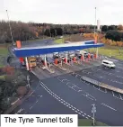  ??  ?? The Tyne Tunnel tolls