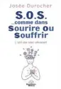  ?? ?? S.O.S. …COMME DANS SOURIRE OU SOUFFRIR Josée Durocher Les Éditions Le Dauphin Blanc 105 pages