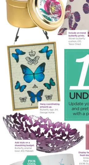 ??  ?? Hang coordinati­ng artwork up. Butterfly sign, £4, George Home Include on-trend butterfly prints. Woven butterfly cushion, £10, Tesco Direct