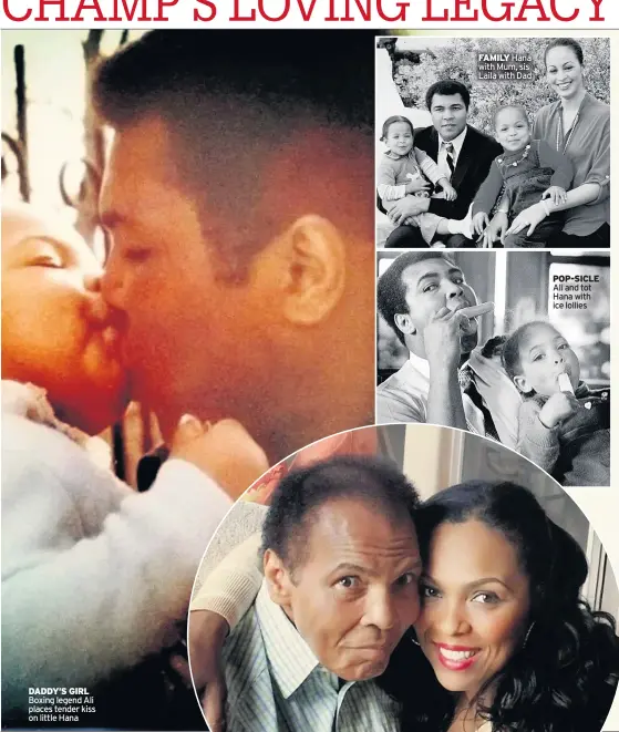  ??  ?? DADDY’S GIRL Boxing legend Ali places tender kiss on little Hana FAMILY Hana with Mum, sis Laila with Dad POP-SICLE Ali and tot Hana with ice lollies