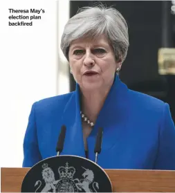  ??  ?? Theresa May’s election plan backfired