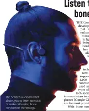  ??  ?? The Sentien Audio headset allows you to listen to music or make calls using bone conduction technology.