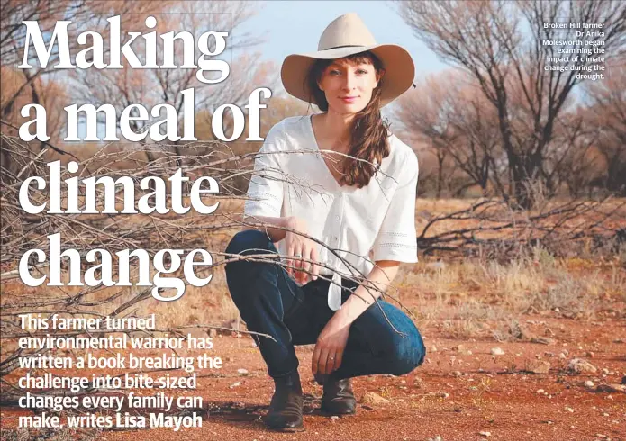  ??  ?? Broken Hill farmer Dr Anika Molesworth began examining the impact of climate change during the drought.