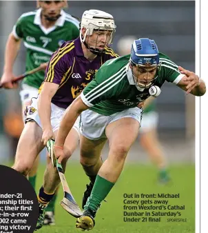  ?? SPORTSFILE ?? Out in front: Michael Casey gets away from Wexford’s Cathal Dunbar in Saturday’s Under 21 final
