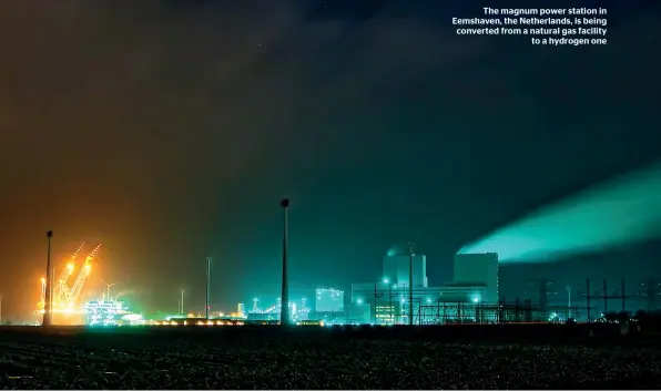  ??  ?? The magnum power station in Eemshaven, the Netherland­s, is being converted from a natural gas facility to a hydrogen one