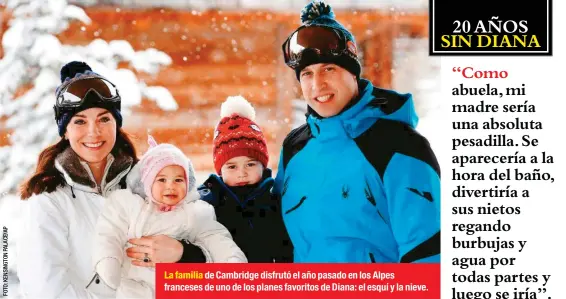  ??  ?? La familia de Cambridge disfrutó el año pasado en los Alpes franceses de uno de los planes favoritos de Diana: el esquí y la nieve.